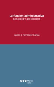 Portada del libro Joseba K. Fernández Gaztea, La función administrativa. Concepto y aplicaciones, Madrid: Marcial Pons, 2025